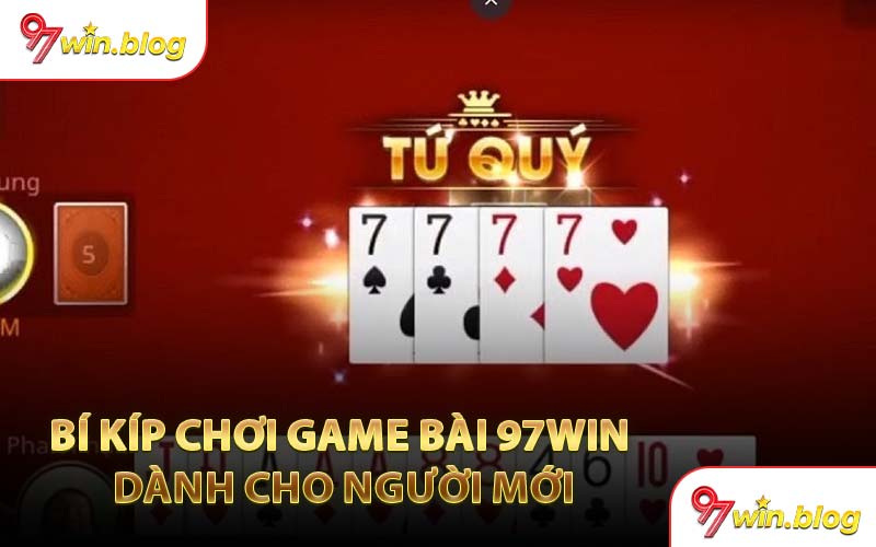Bí Kíp Chơi Game Bài 97WIN Dành Cho Người Mới