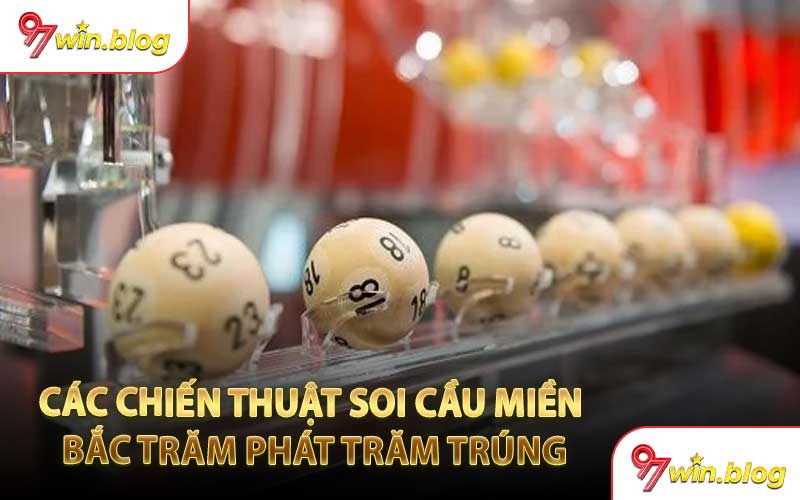 Các Chiến Thuật Soi Cầu Miền Bắc Trăm Phát Trăm Trúng
